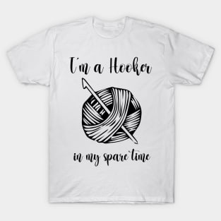 I'm a Hooker in my spare time funny Crocheting T-Shirt